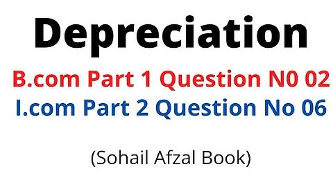 B.com part 1 depreciation question no 02 !! I.com Part 2 depreciation question no 06 (sohail afzal)