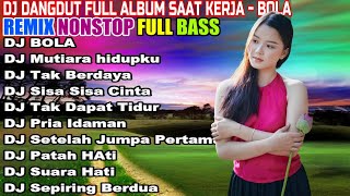 DJ DANGDUT NONSTOP FULL ALBUM - REMIX TERBAIK FULL BASS ENAK DIDENGAR SAMBIL KERJA