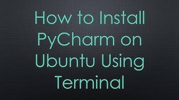 How to Install PyCharm on Ubuntu Using Terminal