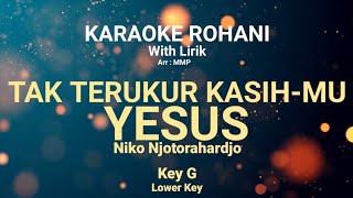 Video thumbnail of "TAK TERUKUR KASIH-MU YESUS (Key G) Kunci nada rendah - KARAOKE ROHANI KRISTEN"