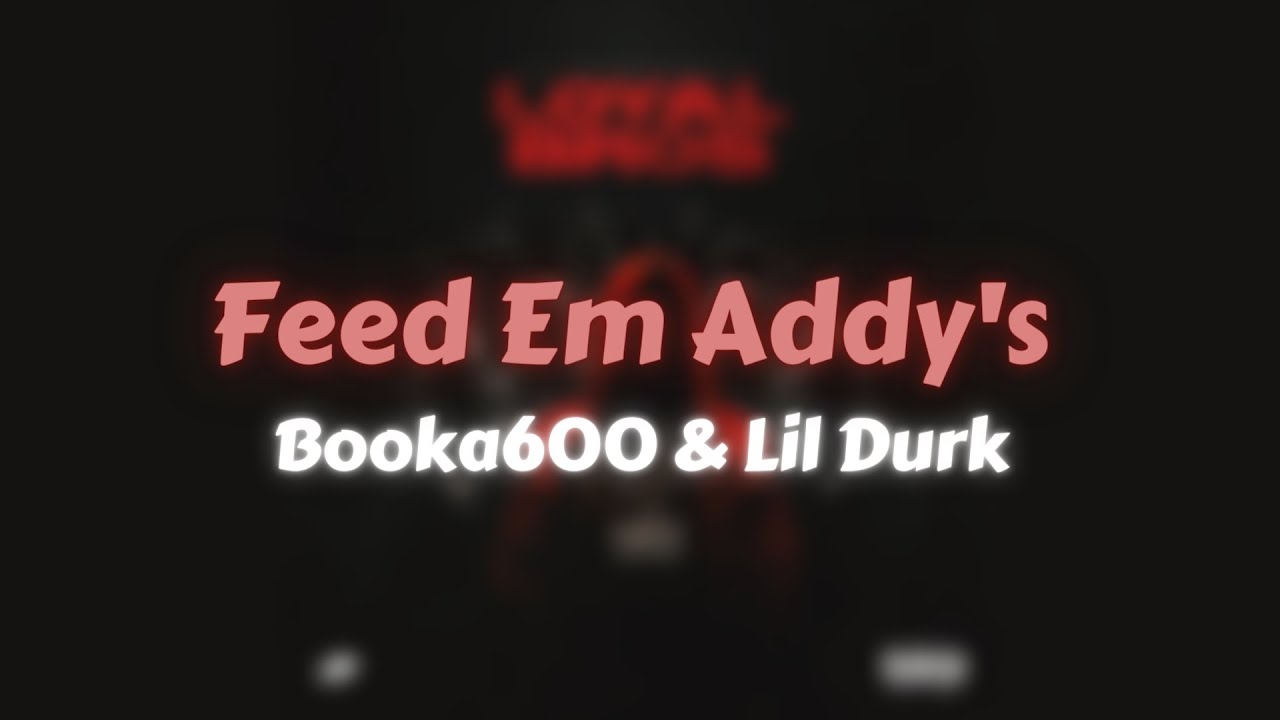 Booka600 & Lil Durk Feed Em Addy's (Lyrics) YouTube