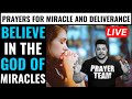 ( ALL NIGHT PRAYER ) BELIEVE IN THE GOD OF MIRACLES - PRAYERS FOR MIRACLE AND DELIVERANCE