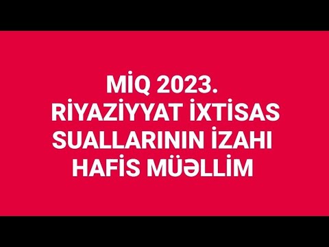 MİQ 2023. Riyaziyyat ixtisas suallarının bir-bir izahı. Hafis müəllim. Əla imtahan idi.