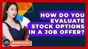 How Do You Evaluate Stock Options In A Job Offer? - Job Interview Pro Skills