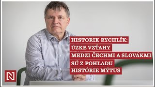 Historik Rychlík: Úzke vzťahy medzi Čechmi a Slovákmi sú z pohľadu histórie mýtus