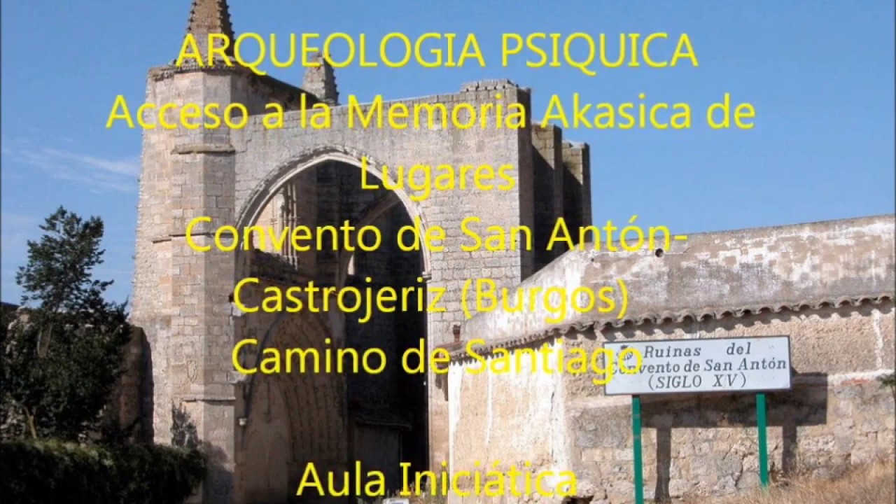 MEMORIA AKÁSHICA DE LUGARES- Convento de San Antón - ARQUEOLOGIA PSIQUICA - Aula Iniciática