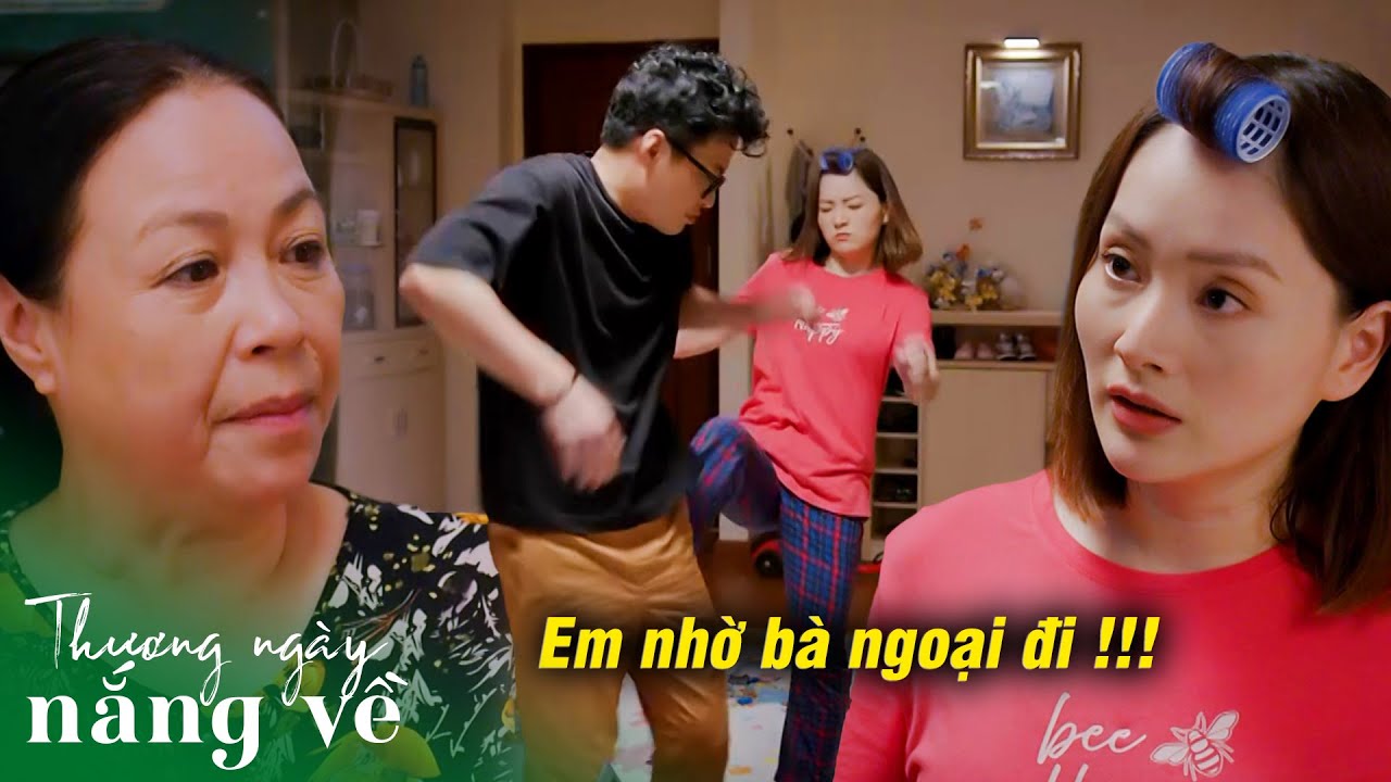 Vợ phát cáu khi chồng chỉ muốn nhờ vả bà ngoại còn ông bà nội thì ngại mở lời | Thương ngày nắng về