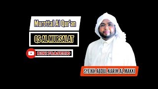 QS AL MURSALAT QORI SYEIKH ABDUL KARIM AL MAKKI