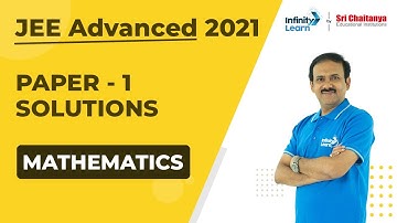 JEE Advanced 2021 Maths Paper - 1 Solutions | JEE Physics - B.S. Sir Infinity Learn By Sri Chaitanya