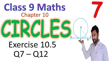 Class 9 maths| Chapter 10 Circles| Exercise 10.5 (Q7-Q12)| NCERT Solutions