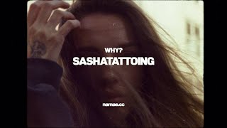 SASHATATTOOING | WHY? | NAMAE