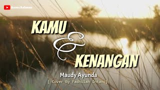 KAMU DAN KENANGAN - Maudy Ayunda OST. Habibie Ainun 3 [ Cover By Fadhilah Intan] - Lirik Lagu