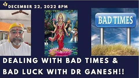 Dealing with bad luck and bad times with Dr Ganesh...