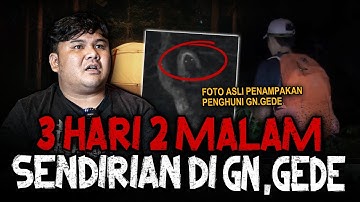 NGGAK KEBAYANG SEREMNYA!! (ADA BUKTI FOTO PENAMPAKAN) 3 HARI 2 MALAM SENDIRIAN DI GUNUNG GEDE