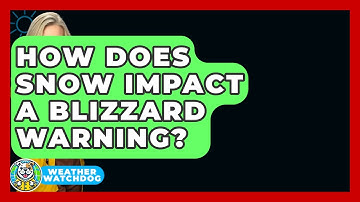 How Does Snow Impact A Blizzard Warning? - Weather Watchdog