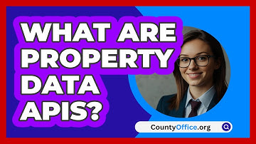 What Are Property Data APIs? - CountyOffice.org