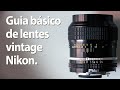Guia básico de lentes vintage Nikon para usar em câmeras mirrorless Canon, Sony, Fuji e também Nikon