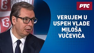 Predsednik Vučić za RTS: Verujem u uspeh Vlade Miloša Vučevića, pred nama je izazovno vreme