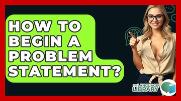 How To Begin A Problem Statement? - The Language Library