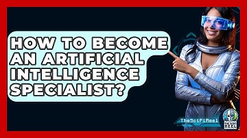 How To Become An Artificial Intelligence Specialist? - The SciFi Reel