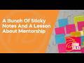 A Bunch Of Sticky Notes And A Lesson About Mentorship