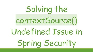 Solving the contextSource() Undefined Issue in Spring Security