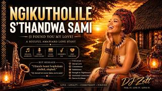 DJ Zett |🎷❤️ Ngikutholile S'thandwa Sami (I Found You My Love)    Soulful Vocal Amapiano Love Song