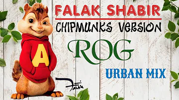 Rog (Urban Mix) || Falak Shabir ||Chipmunks Version