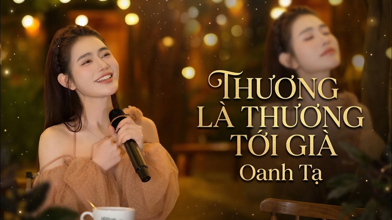 THƯƠNG LÀ THƯƠNG TỚI GIÀ | OANH TẠ X THIÊN TÚ | Thương Là Thương Tới Già Không Phải Thương Vài Mùa..