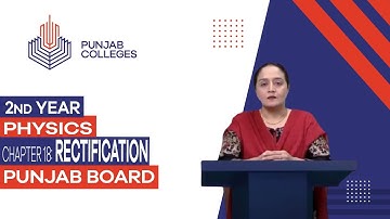 PGC Lectures - Inter Part II - Punjab Board - Physics - Chapter 18 - Rectification