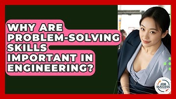 Why Are Problem-Solving Skills Important In Engineering? - Job Success Network