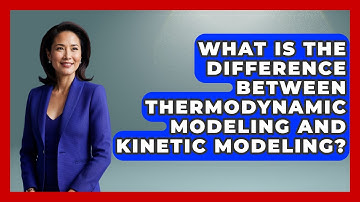 What Is the Difference Between Thermodynamic Modeling and Kinetic Modeling?