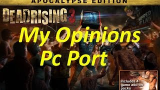 My Opinion on the Dead Rising 3 PC Port ( pros / cons )