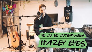 Hazey Eyes | 10in60 Interview