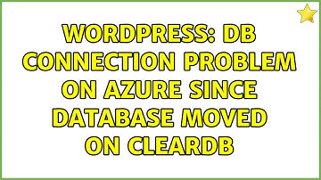 Wordpress: Db connection problem on Azure Since database moved on CLEARDB