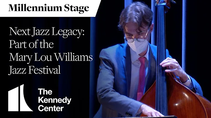 Next Jazz Legacy: Part of the Mary Lou Williams Jazz Festival - Millennium Stage (May 7, 2022)