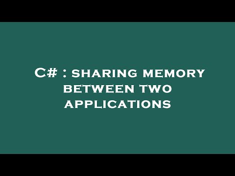 C# : sharing memory between two applications