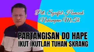 PARTANGISAN DO HAPE (IKUT IKUTLAH TUHAN SKARANG) - PDT. SYAIFUL HAMZAH NAHAMPUN M.TH