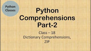 Python Class 18 Comprehensions Part 2 - Dictionary Comprehensions and use of Zip