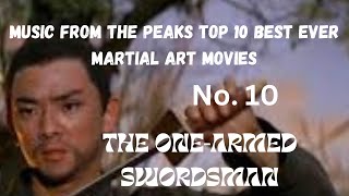 MUSIC FROM THE PEAKS TOP 10 BEST EVER MARTIAL ART MOVIES...No.10...THE ONE-ARMED SWORDSMAN.