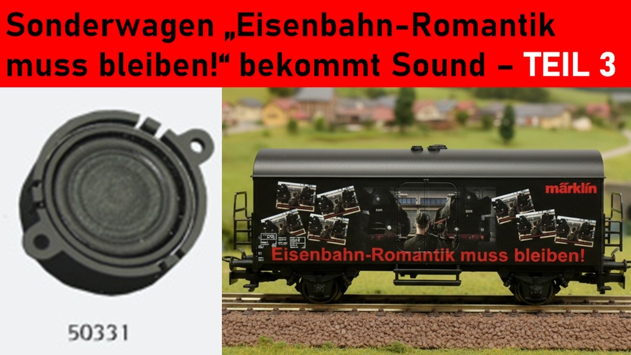*Teil 3* Märklin Sonderwagen „Eisenbahn-Romantik muss bleiben!“ bekommt anderen Lautsprecher von ESU