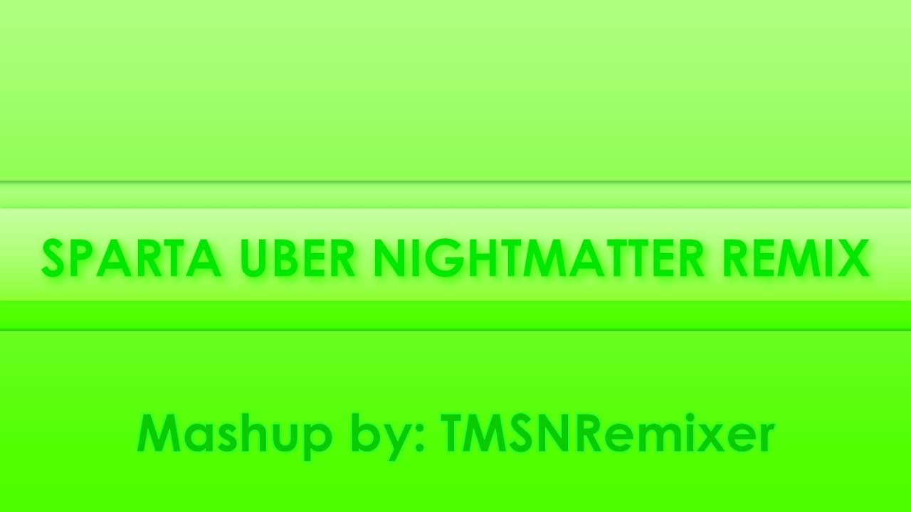 [Mashup] Sparta Uber NightMatter Remix YouTube