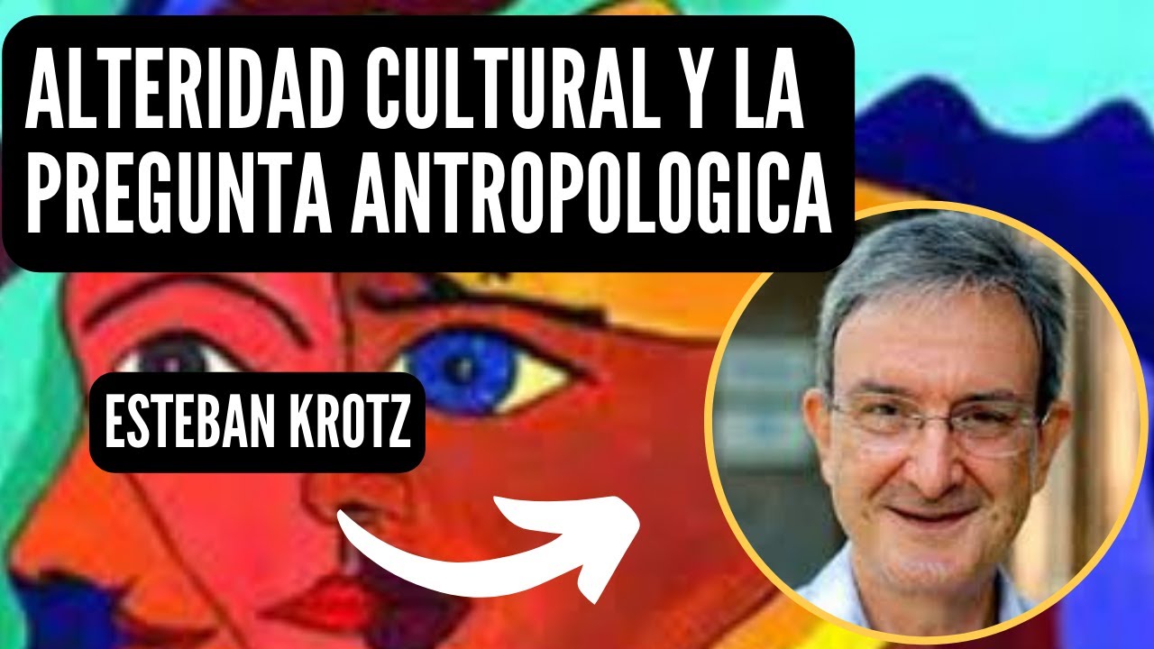 Alteridad Y Pregunta Antropológica Esteban Krotz