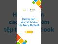 Hướng dẫn cách đính kèm tệp trong Outlook