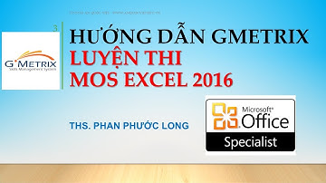 Hướng dẫn luyện thi MOS EXCEL 2016 | Ths Phan Phước Long | TTTH AN QUỐC VIỆT TPHCM