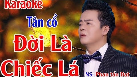 Karaoke Ca Cổ Bét Chuẩn Mới Toan ! ĐỜI LÀ CHIẾC LÁ ! Ns.PHAN TẤN ĐẠT
