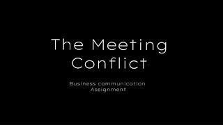 MSD 10303 | BUSINESS COMMUNICATION | CONFLICT MEETING | VIDEO ASSIGNMENT