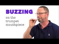 Improve your Trumpet Sound!  The Basics of  BUZZING the Mouthpiece