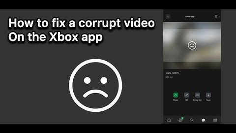 How to fix a corrupt video on the Xbox app