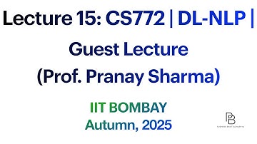 Lecture 15 | CS772 Deep Learning for NLP | Guest Lecture (Prof. Pranay Sharma) | IIT Bombay | 2025